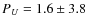 $\ensuremath{P_U} =1.6\pm 3.8$