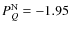 $\ensuremath{P^{\rm N}_{Q}} =-1.95$