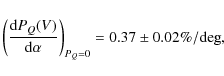 \begin{displaymath}\left(\frac{{\rm d}\ensuremath{P_Q} (V)}{{\rm d}\alpha}\right)_{\ensuremath{P_Q} =0} = 0.37 \pm 0.02\%{\rm /deg},
\end{displaymath}