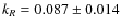 $k_R=0.087 \pm 0.014$