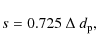 \begin{displaymath}%
s = 0.725~ \Delta ~ d_{\rm p},
\end{displaymath}