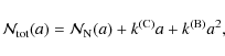 \begin{displaymath}%
\ensuremath{\mathcal{N}_{\rm tot}} (a) = \ensuremath{\mathc...
...) + \ensuremath{k^{\rm (C)}} a + \ensuremath{k^{\rm (B)}} a^2,
\end{displaymath}