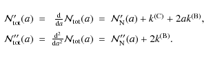 \begin{displaymath}%
\begin{array}{rcrcl}
\ensuremath{\mathcal{N}_{\rm tot}} '(a...
...N}_{\rm N}} ''(a) + 2 \ensuremath{k^{\rm (B)}} .\\
\end{array}\end{displaymath}