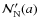 $\ensuremath{\mathcal{N}_{\rm N}} '(a)$