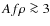 $Af\rho \ga 3$