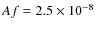 $Af=2.5 \times 10^{-8}$