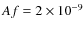 $Af = 2 \times 10^{-9}$