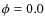$\phi = 0.0$