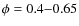 $\phi =0.4{-}0.65$