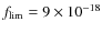 $f_{\rm lim} =
9 \times 10^{-18}$