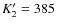 $K^\prime _2 = 385$