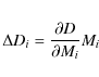 \begin{eqnarray*}\Delta D_i = \frac{\partial D}{\partial M_i} M_i
\end{eqnarray*}