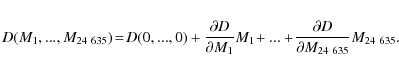 \begin{eqnarray*}D(M_1, ..., M_{24~635}) \!= \!D(0, ..., 0) + \frac{\partial D}{...
... \!+ ... +\! \frac{\partial D}{\partial M_{24~635}} M_{24~635} .
\end{eqnarray*}