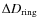 $\Delta D_{{{\rm ring}}}$