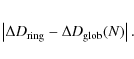 \begin{eqnarray*}\left\vert \Delta D_{{{\rm ring}}} - \Delta D_{{{\rm glob}}}(N) \right\vert .
\end{eqnarray*}