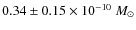 $0.34 \pm 0.15\times 10^{-10}~M_{\odot}$
