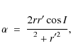 \begin{eqnarray*}\alpha &=& {{\displaystyle\strut2rr'\cos I}\over{\displaystyle\strutr^2+r'^2}} ,
\end{eqnarray*}