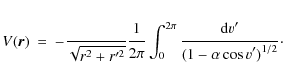 \begin{eqnarray*}V({\vec r}) &=&-{{\displaystyle\strutGmM}\over{\displaystyle\st...
...rm d}v'}\over{\displaystyle\strut(1-\alpha\cos v')^{1/2}}} \cdot
\end{eqnarray*}