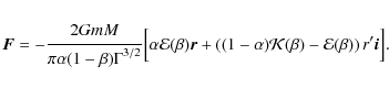 \begin{eqnarray*}\vec{F} = -{{\displaystyle\strut2 GmM}\over{\displaystyle\strut...
...\alpha){\cal K}(\beta) -{\cal E}(\beta)\right) r'{\vec i}\Big] .
\end{eqnarray*}