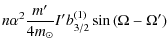 $\displaystyle n \alpha^2 \frac{m'}{4 m_\odot} I' b_{3/2}^{(1)} \sin{(\Omega - \Omega')}$