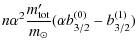 $\displaystyle n \alpha^2 \frac{m_{\rm tot}'}{m_\odot} ( \alpha b_{3/2}^{(0)} - b_{3/2}^{(1)} )$