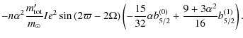$\displaystyle - n \alpha^2 \frac{m_{\rm tot}'}{m_\odot} I e^2 \sin{(2 \varpi - ...
...5}{32} \alpha b_{5/2}^{(0)} + \frac{9 + 3 \alpha^2}{16} b_{5/2}^{(1)} \right) .$