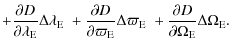 $\displaystyle + \frac{\partial D}{\partial \lambda_{\rm E}} \Delta \lambda_{\rm...
..._{\rm E} \;+ \frac{\partial D}{\partial \Omega_{\rm E}} \Delta \Omega_{\rm E} .$