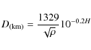 \begin{eqnarray*}D_{\rm (km)} = \frac{1329}{\sqrt{\rho}} 10 ^{-0.2 H}
\end{eqnarray*}