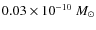 $0.03 \times 10^{-10}~M_{\odot}$