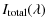 $\displaystyle %
I_{\rm {total}}(\lambda)$