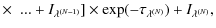$\displaystyle \times ~ \left. ... +I_{\lambda^{(N-1)}}\right]\times \exp(-\tau_{\lambda^{(N)}})+I_{\lambda^{(N)}},$