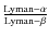 $\frac{\rm Lyman-\alpha}{\rm Lyman-\beta}$