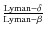 $\frac{\rm Lyman-\delta}{\rm Lyman-\beta}$