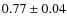 $0.77 \pm 0.04$
