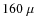 $160\; \mu$
