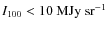 $I_{100} < 10~\mbox{MJy~sr}^{-1}$