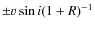 $\pm v \sin i (1 + R)^{-1}$