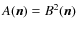 $A(\vec{n})=B^2(\vec{n})$