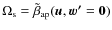 $\Omega_{\rm s} = \tilde{\beta}_{\rm ap}(\vec{u}, \vec{w'}=\vec{0})$