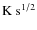 ${\rm K~s^{1/2}}$