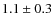 $1.1\pm0.3$