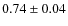 $0.74\pm0.04$