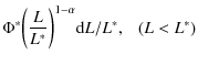 $\displaystyle \Phi^{*}\bigg(\frac {L}{L^{*}}\bigg)^{1-\alpha}{\rm d}L/L^{*}, ~~~ (L<L^{*})$