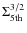 $\Sigma_{\rm 5th}^{3/2}$
