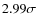 $2.99\sigma $