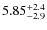$5.85^{\rm +2.4}_{-2.9}$