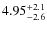 $4.95^{\rm +2.1}_{-2.6}$