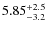 $5.85^{\rm +2.5}_{-3.2}$