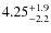 $4.25^{\rm +1.9}_{-2.2}$