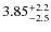 $3.85^{\rm +2.2}_{-2.5}$